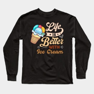 Life Is Better with Ice Cream Long Sleeve T-Shirt